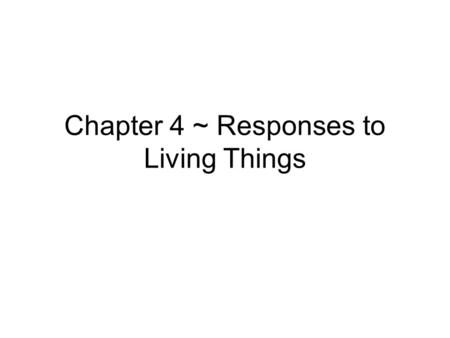 Chapter 4 ~ Responses to Living Things. Chapter 4 ~ Responses of Living Things *Decorate a cover page ~ Use color* *Next Page* Lesson 1 Vocabulary environment-