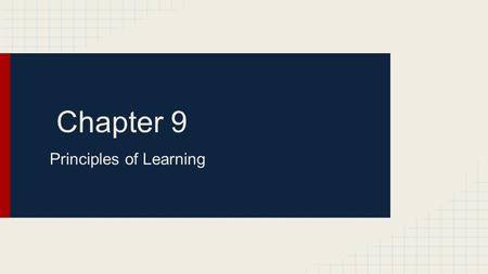 Chapter 9 Principles of Learning. You walk into a kitchen and smell your favorite food. - What physically happens to you? - What happens mentally?