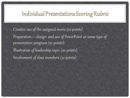 1.Creative use of the assigned movie (10 points) 2.Preparation—design and use of PowerPoint or some type of presentation program (10 points) 3.Illustration.