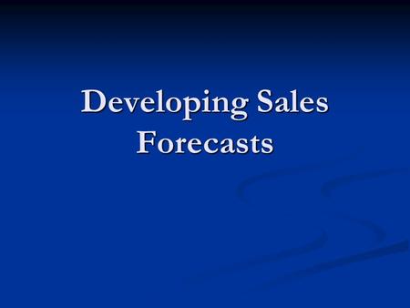 Developing Sales Forecasts. Sales Forecasts Objectives: Objectives: Determining sales force size. Determining sales force size. Designing territories.