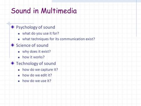 Sound in Multimedia Psychology of sound what do you use it for? what techniques for its communication exist? Science of sound why does it exist? how it.