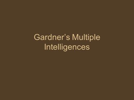 Gardner’s Multiple Intelligences. Bodily-Kinesthetic This area has to do with movement and doing. In this category, people are generally adept at physical.