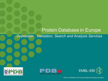 EBI is an Outstation of the European Molecular Biology Laboratory. Protein Database in Europe Deposition, Validation, Search and Analysis Services.