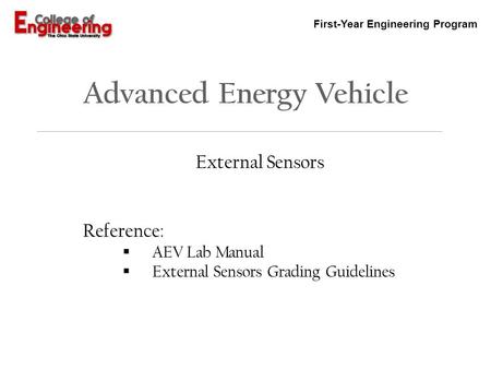 First-Year Engineering Program Advanced Energy Vehicle External Sensors Reference:  AEV Lab Manual  External Sensors Grading Guidelines.