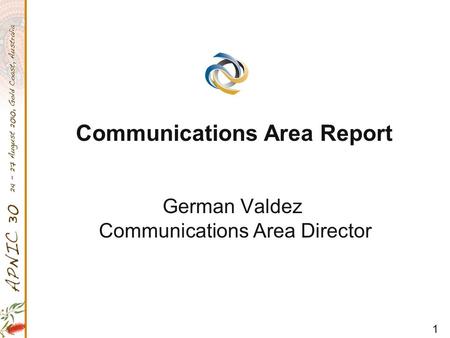 1 German Valdez Communications Area Director Communications Area Report.