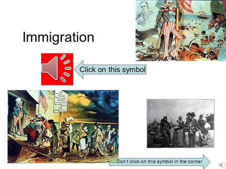 Immigration Click on this symbol Don’t click on this symbol in the corner.