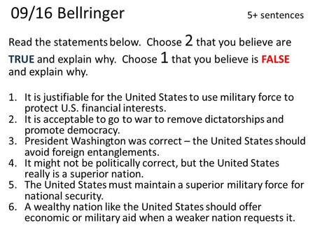 09/16 Bellringer 5+ sentences Read the statements below. Choose 2 that you believe are TRUE and explain why. Choose 1 that you believe is FALSE and explain.