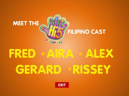 MEET THE FILIPINO CAST RISSEY FREDAIRA GERARD ALEX EXIT.