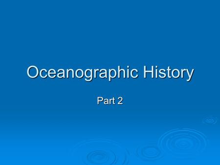 Oceanographic History Part 2. The Middle Ages  Vikings Westward exploration began in the 9 th century Westward exploration began in the 9 th century.