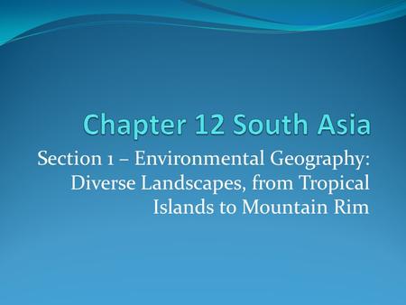 Section 1 – Environmental Geography: Diverse Landscapes, from Tropical Islands to Mountain Rim.