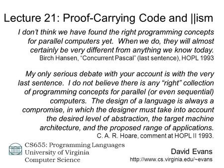 David Evans  CS655: Programming Languages University of Virginia Computer Science Lecture 21: Proof-Carrying Code and.