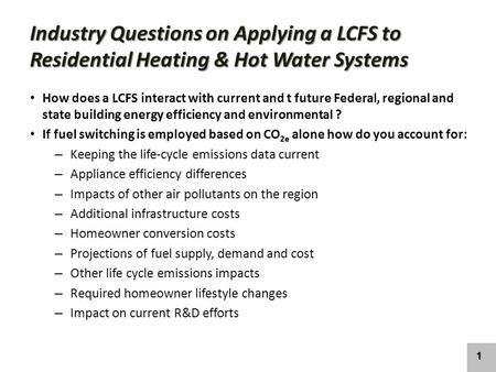 Industry Questions on Applying a LCFS to Residential Heating & Hot Water Systems How does a LCFS interact with current and t future Federal, regional and.