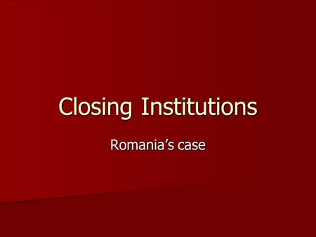 Closing Institutions Romania’s case. 1996 58 Infant Homes = 9,309 children 58 Infant Homes = 9,309 children 230 Children Homes = 35,165 children 230 Children.