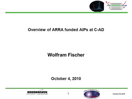 October 4-5, 2010 1 Overview of ARRA funded AIPs at C-AD Wolfram Fischer October 4, 2010.