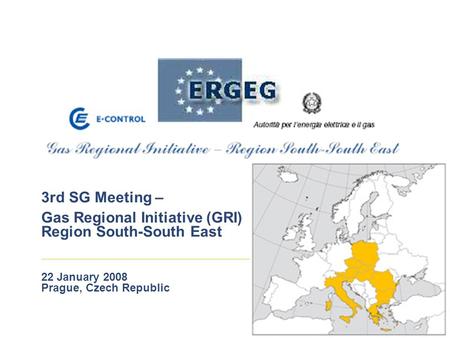 3rd SG Meeting – Gas Regional Initiative (GRI) Region South-South East 22 January 2008 Prague, Czech Republic.