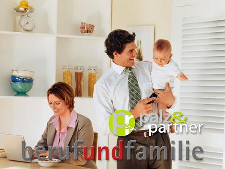 WORK FAMILY Multifaceted Compatibility Working time flexible, fair, family-friendly  Flexible working time for parents  Part-time jobs also for men.