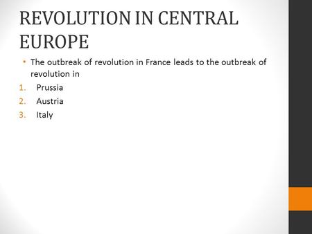 REVOLUTION IN CENTRAL EUROPE The outbreak of revolution in France leads to the outbreak of revolution in 1.Prussia 2.Austria 3.Italy.