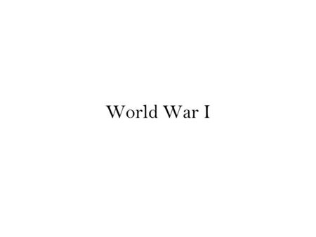 World War I Inevitability of war June 28, 1914 Archduke Francis Ferdinand of Austria assassinated July 5, 1914 Germany issues A-H “blank check” –pledging.