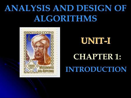 UNIT-I INTRODUCTION ANALYSIS AND DESIGN OF ALGORITHMS CHAPTER 1: