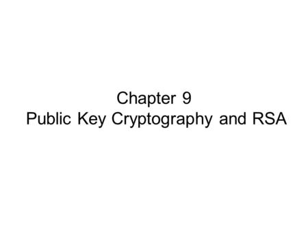 Chapter 9 Public Key Cryptography and RSA. Private-Key Cryptography traditional private/secret/single key cryptography uses one key shared by both sender.