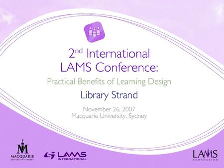 1. LAMS Overview Johnny Ly LAMS International 26 November 2007 Presentation for the 2 nd International LAMS Conference, Macquarie University, New South.