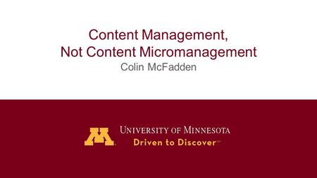 Content Management, Not Content Micromanagement Colin McFadden.