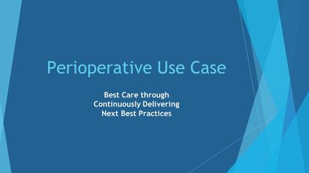 Perioperative Use Case Best Care through Continuously Delivering Next Best Practices.