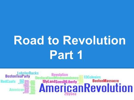 Road to Revolution Part 1. * French & Indian War (1756-1763) 1) 13 American colonies (ruled by Britain) & French territories competed for land FrenchTerritories.