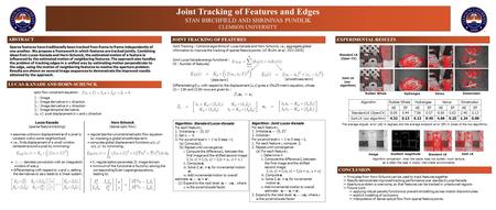 Joint Tracking of Features and Edges STAN BIRCHFIELD AND SHRINIVAS PUNDLIK CLEMSON UNIVERSITY ABSTRACT LUCAS-KANADE AND HORN-SCHUNCK JOINT TRACKING OF.