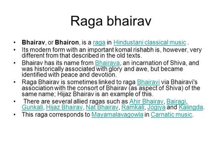 Raga bhairav Bhairav, or Bhairon, is a raga in Hindustani classical music . Its modern form with an important komal rishabh is, however, very different.