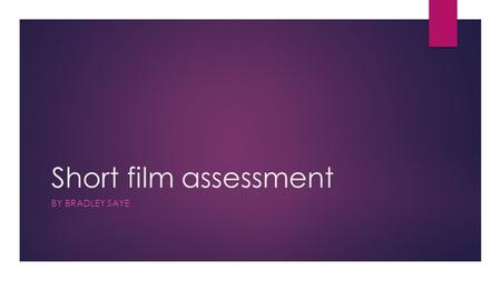 Short film assessment BY BRADLEY SAYE. Film Genres Comedy Drama Documentary Horror Sci-fi Romance War Animation.