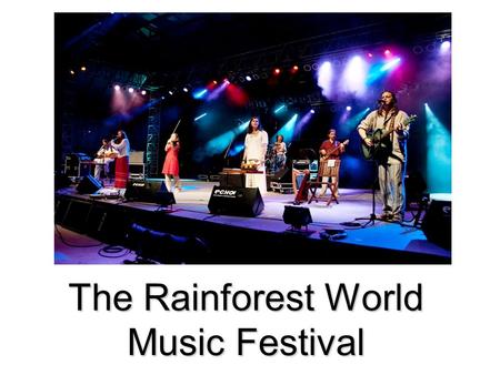 The Rainforest World Music Festival. What is Rainforest Festival? held in July at the Sarawak Cultural Village every year brings together on the same.