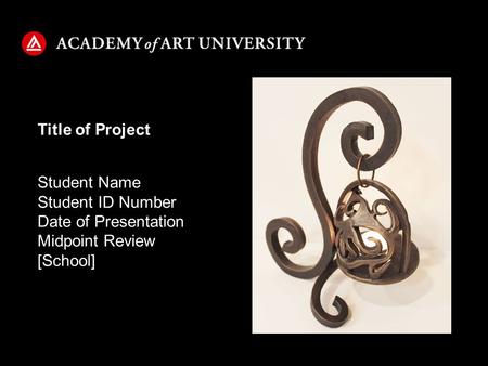 Student Name Student ID Number Date of Presentation Midpoint Review [School] Title of Project.