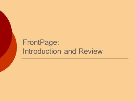 FrontPage: Introduction and Review. Today’s Topics  Layout Resolution  What is a pixel anyway?!? Page Layout Special Layouts  Files Names  Page Titles.