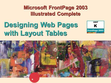 Microsoft FrontPage 2003 Illustrated Complete Designing Web Pages with Layout Tables.