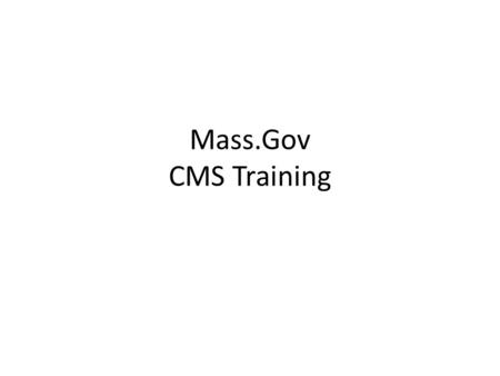 Mass.Gov CMS Training. Introductions Instructor – Andrew Larrimore – Mass.Gov, Project Analyst Assistant – Youssef Riahi– Mass.Gov Your Turn – Name –