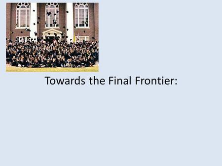 Towards the Final Frontier:. Key Ingredients: Rationale; Hypothesis; Author’s Statement; Objectives; Structure; Literature Survey/Methodology.