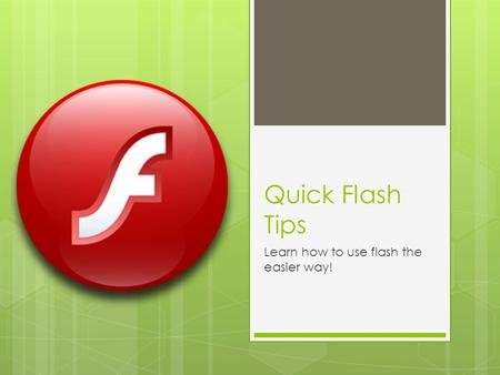 Quick Flash Tips Learn how to use flash the easier way!