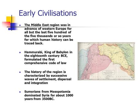 Early Civilisations The Middle East region was in advance of western Europe for all but the last five hundred of the five thousands or so years for which.