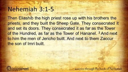 A series through the book of Nehemiah Nehemiah 3:1-5 Then Eliashib the high priest rose up with his brothers the priests, and they built the Sheep Gate.