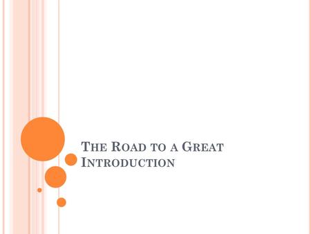 T HE R OAD TO A G REAT I NTRODUCTION. T HINK A HEAD ! P ART I Think before you act! Find a topic Focus on the topic Explore possible research resources.