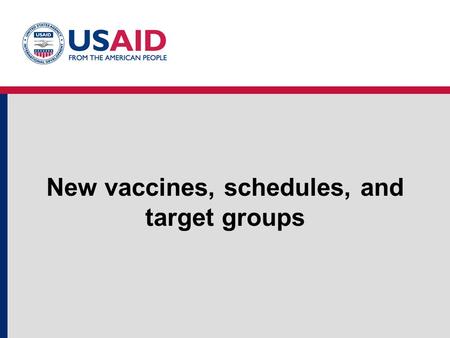 New vaccines, schedules, and target groups. Old schedule 1 dose of BCG 3 doses of DPT 3 doses of Oral Polio 1 dose of Measles.