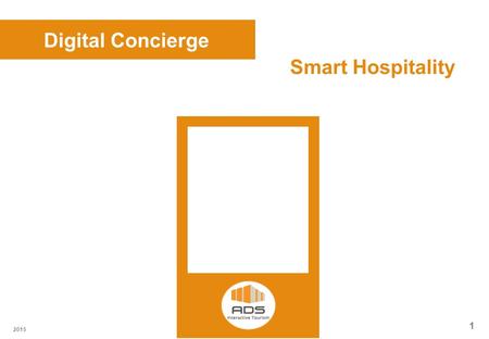 1 2015 Digital Concierge Smart Hospitality. 2 2015 Strategy Strategic Value Reception Efficiencies Reduce Waiting Times Shares FAQs & Info 24-Hour Resource.