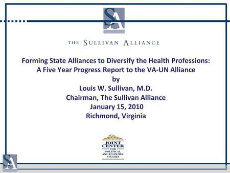 Forming State Alliances to Diversify the Health Professions: A Five Year Progress Report to the VA-UN Alliance by Louis W. Sullivan, M.D. Chairman, The.