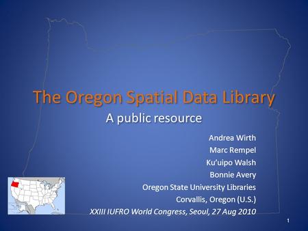 The Oregon Spatial Data Library A public resource Andrea Wirth Marc Rempel Ku’uipo Walsh Bonnie Avery Oregon State University Libraries Corvallis, Oregon.