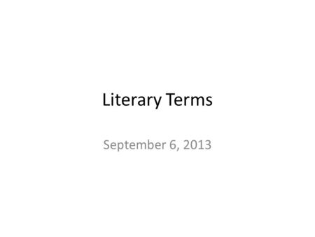 Literary Terms September 6, 2013. Climax (turning point) the moment of maximum interest; where the rising action meets the falling action.