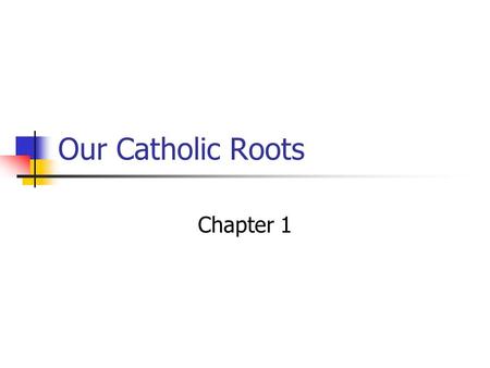 Our Catholic Roots Chapter 1. What is the meaning of life? There is no correct definition of the meaning of life. No person really knows what the meaning.