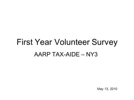 First Year Volunteer Survey AARP TAX-AIDE – NY3 May 13, 2010.