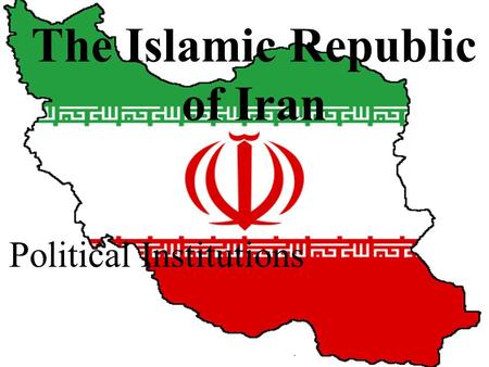 The Islamic Republic of Iran Political Institutions.