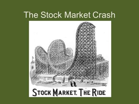 The Stock Market Crash. On Tuesday, Oct. 29, 1929 the Stock Market Crashes ending the prosperity of the 1920’s. Black Tuesday.